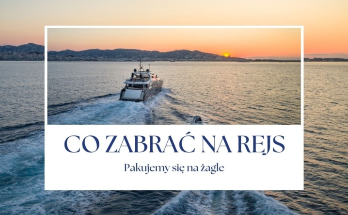 Co zabrać na rejs? Pakujemy się na żagle
