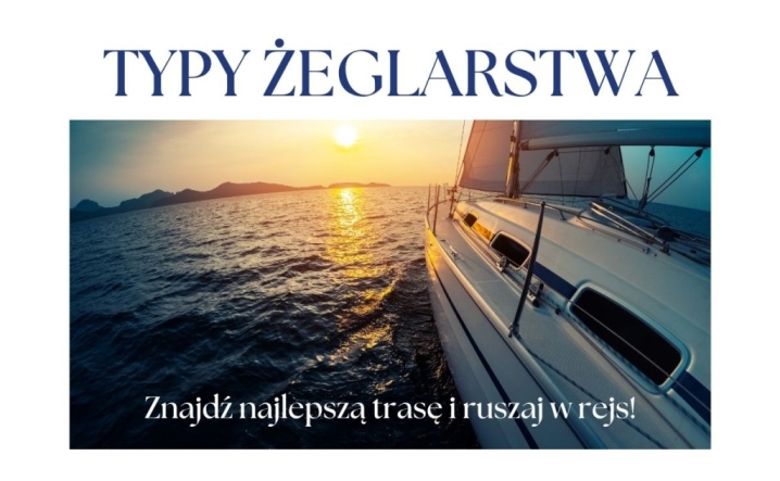 Typy żeglarstwa – znajdź najlepszą opcję dla siebie i ruszaj w rejs!
