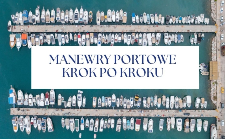 Manewry portowe krok po kroku – poradnik dla żeglarzy.