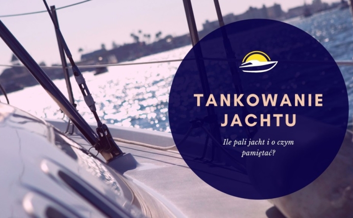 Tankowanie jachtu – Ile pali jacht i o czym pamiętać? ⚓